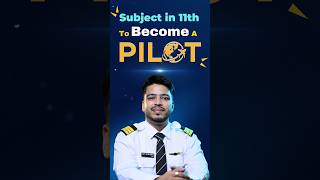 Which Subject Should I Choose in 11th to Become a Pilot? Which Subject is Best for Pilot in 11th?