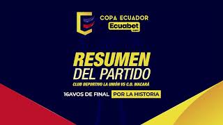 RESUMEN: La Unión 2 Macará 0 | 16avos de final/ Copa Ecuador Ecuabet