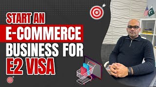 Start an eCommerce Business in USA | E2 Investor Visa | Amazon, Walmart, Etsy, WooCommerce, FBA, FBM