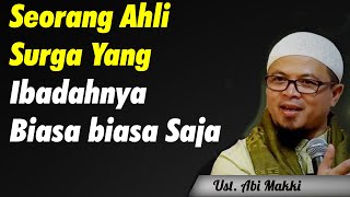 Ustadz Abi Makki | Seorang Ahli Surga Yang Ibadahnya Biasa biasa Saja