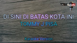 Di sini dibatas kota ini  -Tommy J pisa (Karaoke version)