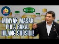 Subsidi minyak masak pula bakal dihapuskan?! Memang betullah..SALAH PANGKAH DAPAT APA TUAN-TUAN?