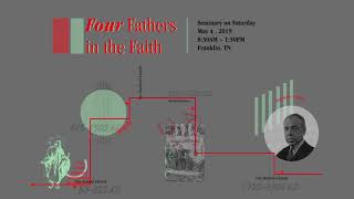 Seminary on Saturday (May 2019) — Four Fathers in the Faith: Lectures 1–2