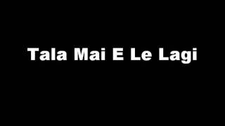 Tala Mai E Le Lagi