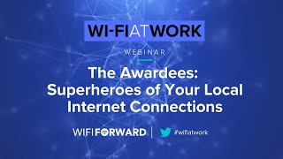 Wi-Fi At Work | The Awardees: Superheroes of Your Local Internet Connections