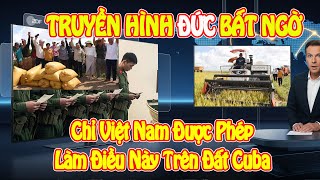 German Media Stunned: Only Vietnam Is Allowed to Do This on Cuban Soil