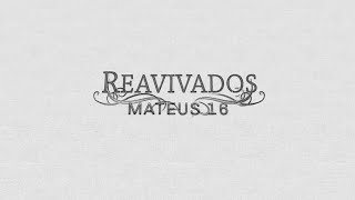 REAVIVADOS - MATEUS 16