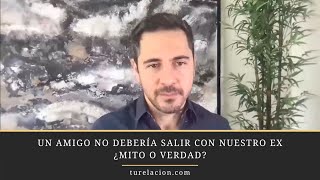 Un amigo no debería salir con nuestro ex ¿Mito o Verdad? | Enrique Delgadillo