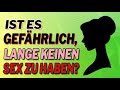 Ist es gefährlich, lange keinen Sex zu haben?