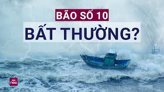 Bão số 10 hình thành ở biển Đông vào thời điểm cuối tháng 12 có phải điều bất thường? | VTC Now