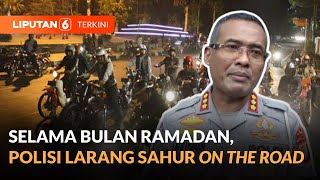 Polisi Larang Sahur On The Road Selama Bulan Ramadan | Liputan 6