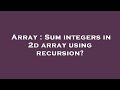 Array : Sum integers in 2d array using recursion?