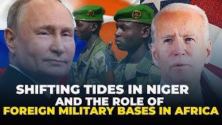 Shifting Tides in Niger and the Role of Foreign Military Bases in Africa