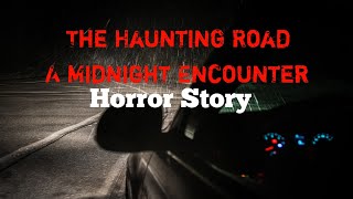 The Haunting Road: A Midnight Encounter | Horror Story in English | Night Drive | haunted stories