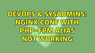 DevOps & SysAdmins: Nginx conf with php-fpm alias not working
