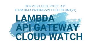 SERVERLESS POST METHOD API USING LAMBDA, API GATEWAY, AND PYTHON ~ FORM DATA PASSING + FILES UPLOAD