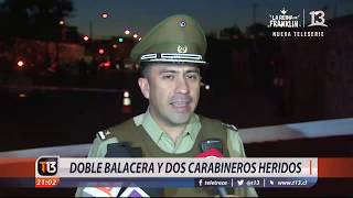 Doble balacera y dos carabineros heridos