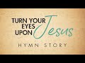 Turn Your Eyes Upon Jesus Hymn Story with Lyrics - Story Behind the Hymn - Helen H. Lemmel