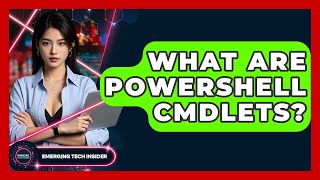 What Are PowerShell Cmdlets? - Emerging Tech Insider