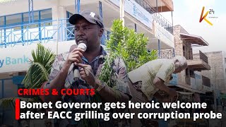 Bomet Governor Barchok gets heroic welcome after EACC grilling over Sh1.4 billion corruption probe