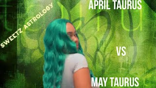 What’s the difference between April and May ♉️Taurus♉️