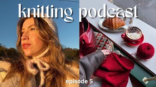 knitting podcast ep.5 ~ the best sweater i’ve ever knitted and soo many winter accessories!