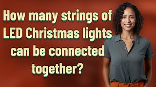 How many strings of LED Christmas lights can be connected together?