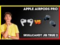 Apple AirPods Pro vs Skullcandy Jib True 2 Comparison