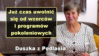 Już czas uwolnić się od wzorców i programów pokoleniowych - Duszka z Podlasia