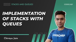 4. Implementation of Stacks with Queues | Stacks and Queues | Chirayu Jain