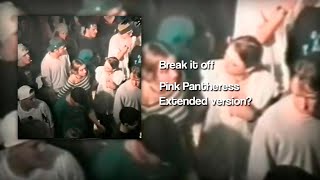 Break It Off - Pink Pantheress // Extended Version