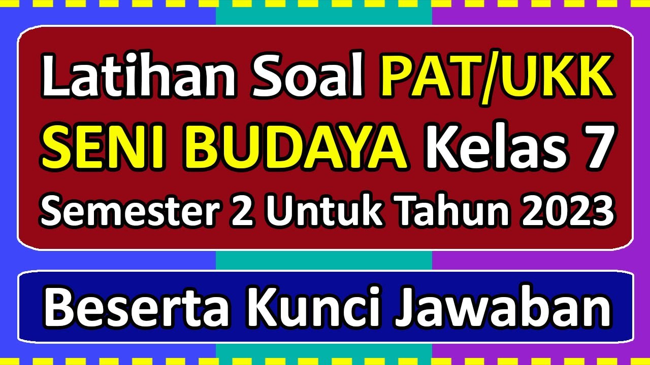 Latihan Soal PAT/UKK SENI BUDAYA Kelas 7 Semester 2 Tahun 2023 Beserta ...