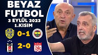 Beyaz Futbol 3 Eylül 2023 1.Kısım ( Ankaragücü 0-1 Fenerbahçe / Beşiktaş 2-0 Sivasspor )