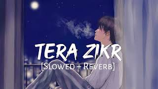 Tera Zikr - Lofi (Slowed + Reverb) | Darshan Raval | Lofi Mode |  @lofi-mod3