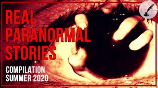 Real Paranormal Stories COMPILATION Summer 2020