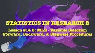 Lesson 14 B - MLR Variable Selection - Step Selection Procedures