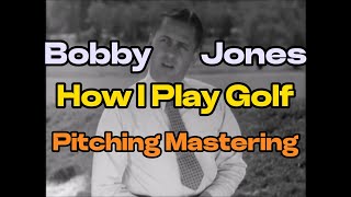 Bobby Jones - How I Play Golf - Mastering the Art of Pitching: Unlocking Bobby Jones' Techniques