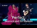 Beyoncé and Ed Sheeran 💗 Perfect ~ Lyrics + Traduzione in Italiano