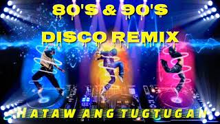 80's & 90's DISCO Remix|Hataw ang Tugtug