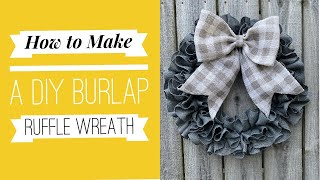 How to Make a Burlap Wreath / Burlap Ruffle Wreath / DIY Wreath