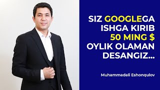 Siz googlega ishga kirib 50 ming $ oylik olaman desangiz...