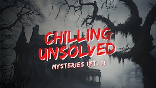 Chilling Unsolved Mysteries That Will Keep You At Night (Pt.1)