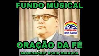 FUNDO MÚSICAL ORAÇÃO DA FÉ MISSIONÁRIO DAVID MIRANDA 🌈 IPDA 196