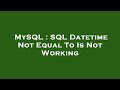 MySQL : SQL Datetime Not Equal To Is Not Working