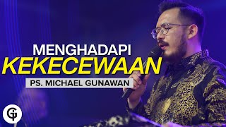 MENGHADAPI KEKECEWAAN | Kotbah Ps. Michael Gunawan (GSJS)