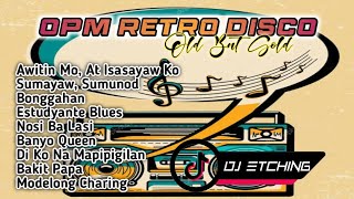 OPM Retro Disco | Sikat Noon, Mapapasayaw Ka Parin Ngayon | Dj Etching