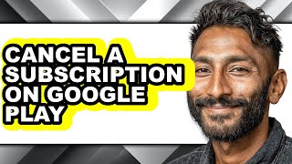 How to Cancel a Subscription on Google Play - Easy Guide