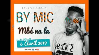 By MIC - Mbé na la [Prod by G.O.B Beatz]