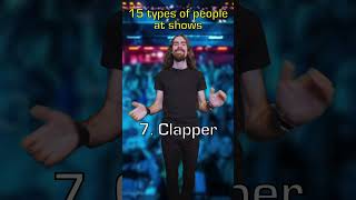 15 Types of people at shows