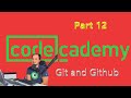 Codecademy, Git and Github Part 12